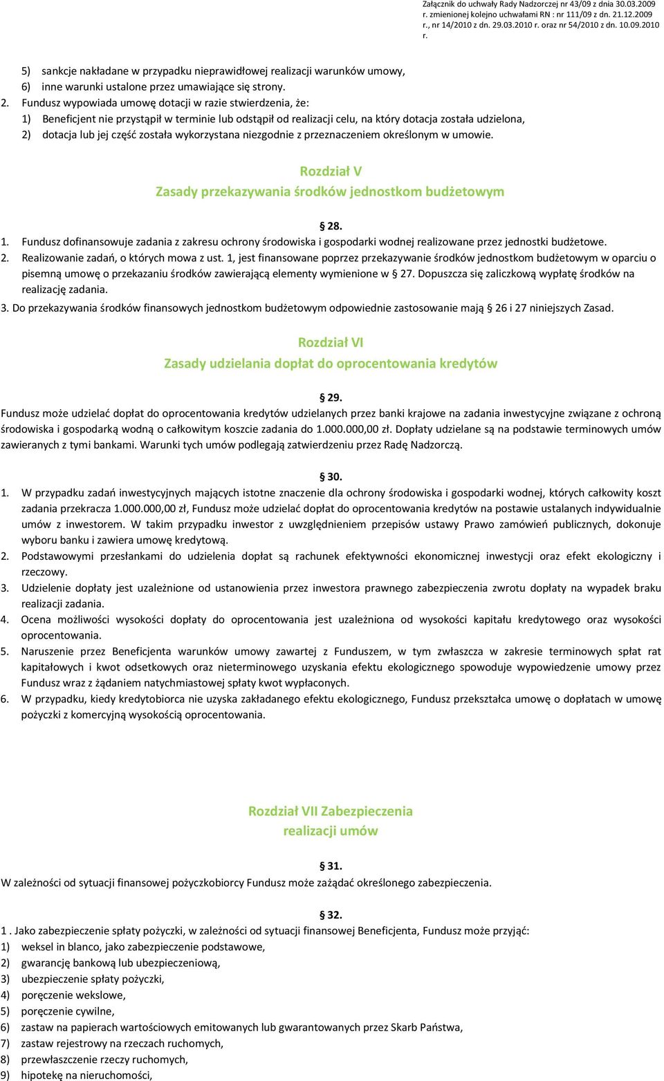 Fundusz wypowiada umowę dotacji w razie stwierdzenia, że: 1) Beneficjent nie przystąpił w terminie lub odstąpił od realizacji celu, na który dotacja została udzielona, 2) dotacja lub jej część