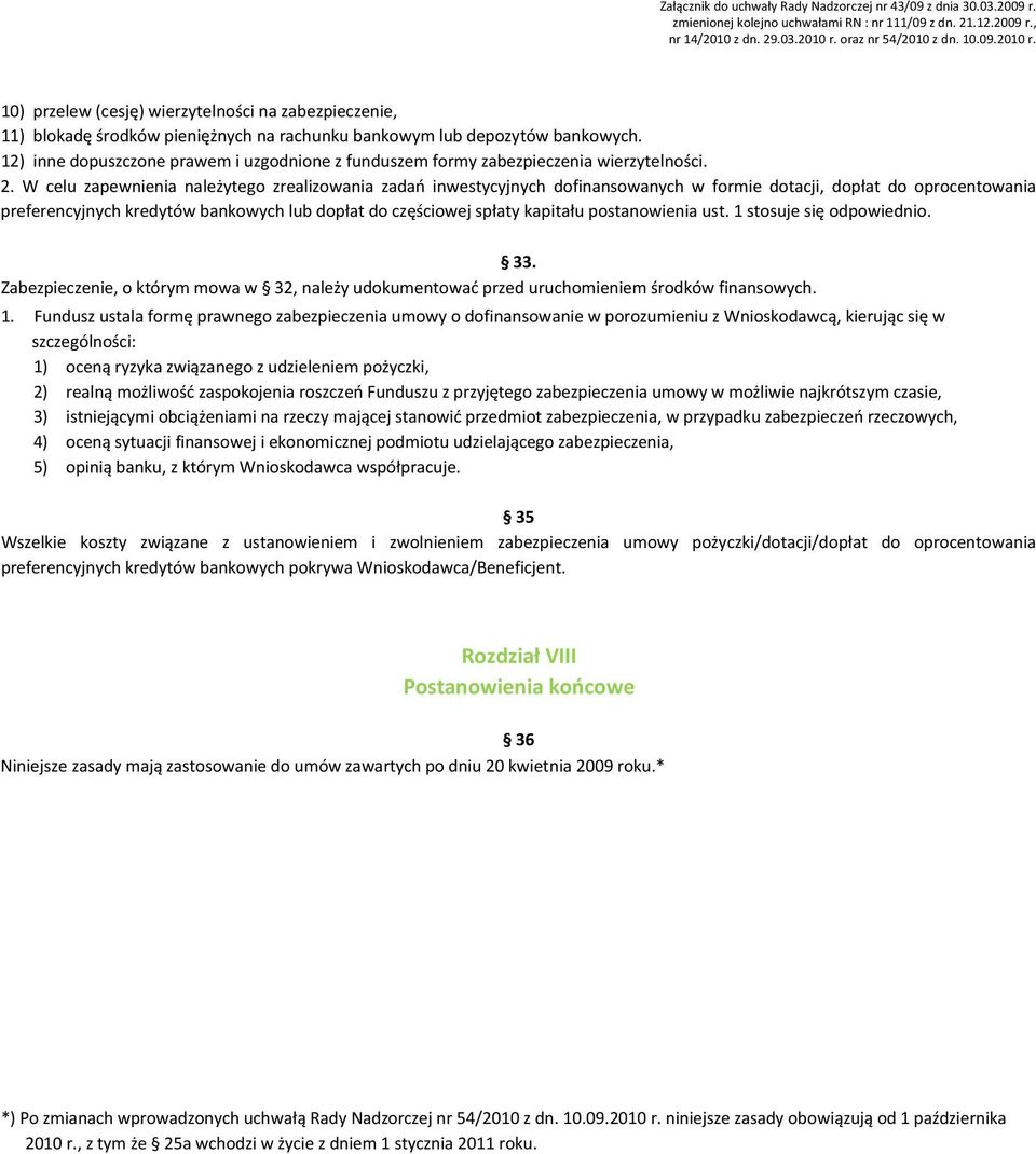 W celu zapewnienia należytego zrealizowania zadań inwestycyjnych dofinansowanych w formie dotacji, dopłat do oprocentowania preferencyjnych kredytów bankowych lub dopłat do częściowej spłaty kapitału