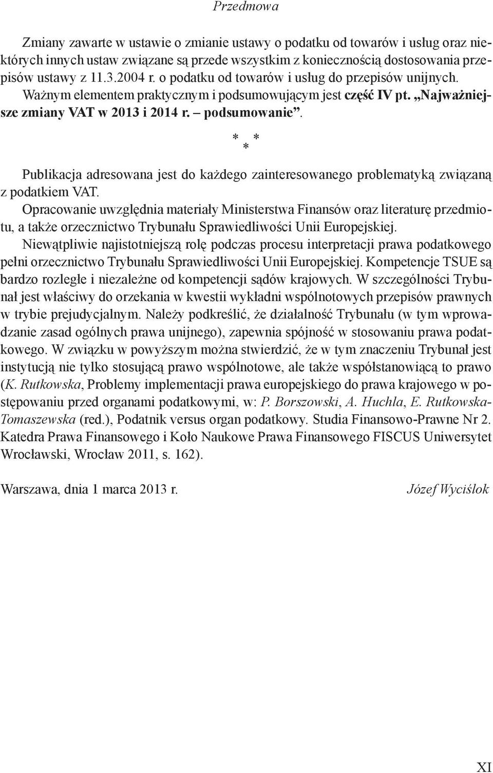 * * * Publikacja adresowana jest do każdego zainteresowanego problematyką związaną z podatkiem VAT.