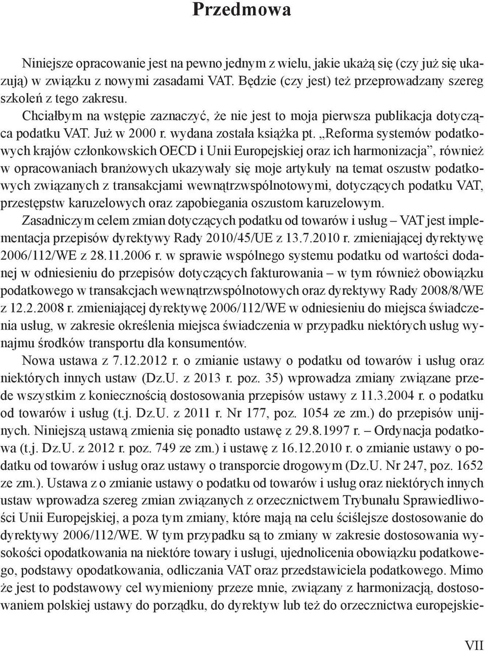 Reforma systemów podatkowych krajów członkowskich OECD i Unii Europejskiej oraz ich harmonizacja, również w opracowaniach branżowych ukazywały się moje artykuły na temat oszustw podatkowych