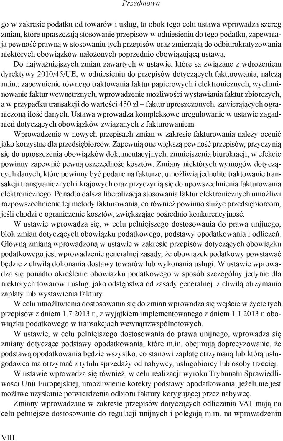 Do najważniejszych zmian zawartych w ustawie, które są związane z wdrożeniem dyrektywy 2010/45/UE, w odniesieniu do przepisów dotyczących fakturowania, należą m.in.