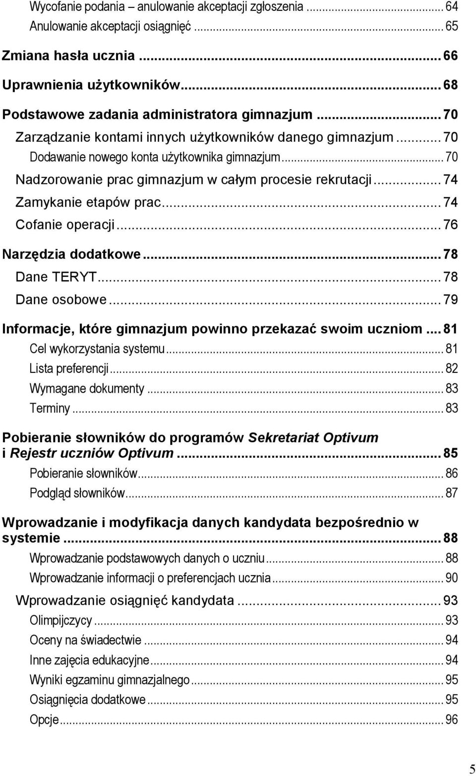 .. 74 Zamykanie etapów prac... 74 Cofanie operacji... 76 Narzędzia dodatkowe... 78 Dane TERYT... 78 Dane osobowe... 79 Informacje, które gimnazjum powinno przekazać swoim uczniom.