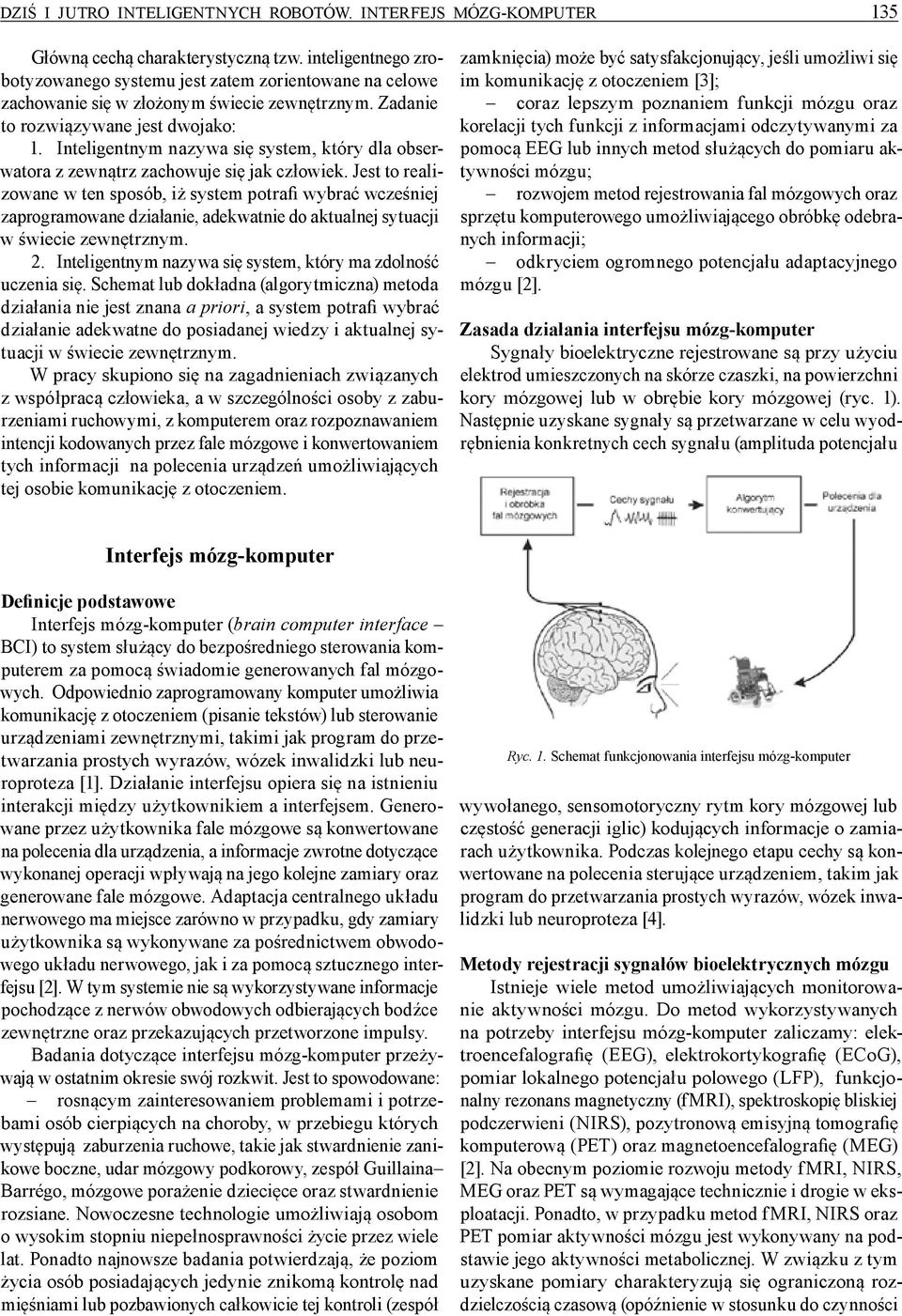 Inteligentnym nazywa się system, który dla obserwatora z zewnątrz zachowuje się jak człowiek.