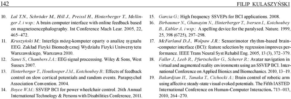 Zakład Fizyki Biomedycznej Wydziału Fizyki Uniwersytetu Warszawskiego, Warszawa 2010. 12. Sanei S., Chambers J.A.: EEG signal processsing. Wiley & Sons, West Sussex 2007. 13. Hinterberger T.