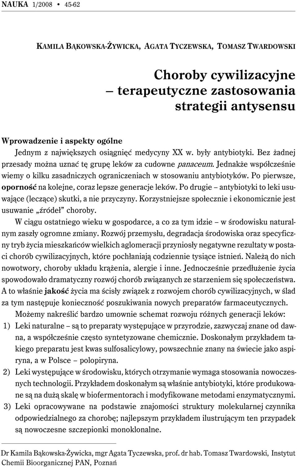 Jednakże współcześnie wiemy o kilku zasadniczych ograniczeniach w stosowaniu antybiotyków. Po pierwsze, oporność na kolejne, coraz lepsze generacje leków.