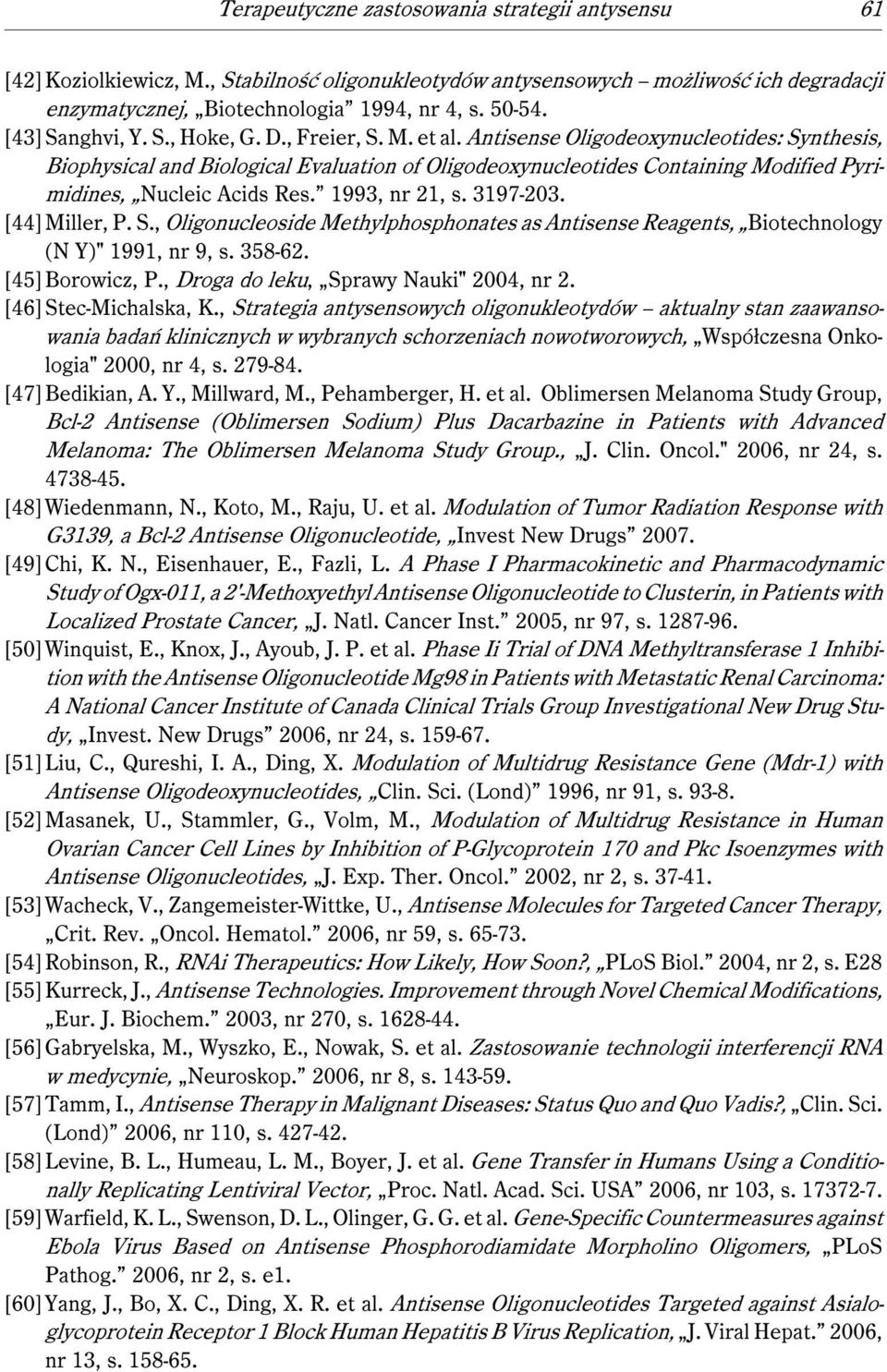 Antisense Oligodeoxynucleotides: Synthesis, Biophysical and Biological Evaluation of Oligodeoxynucleotides Containing Modified Pyrimidines, Nucleic Acids Res. 1993, nr 21, s. 3197-203. [44]Miller, P.