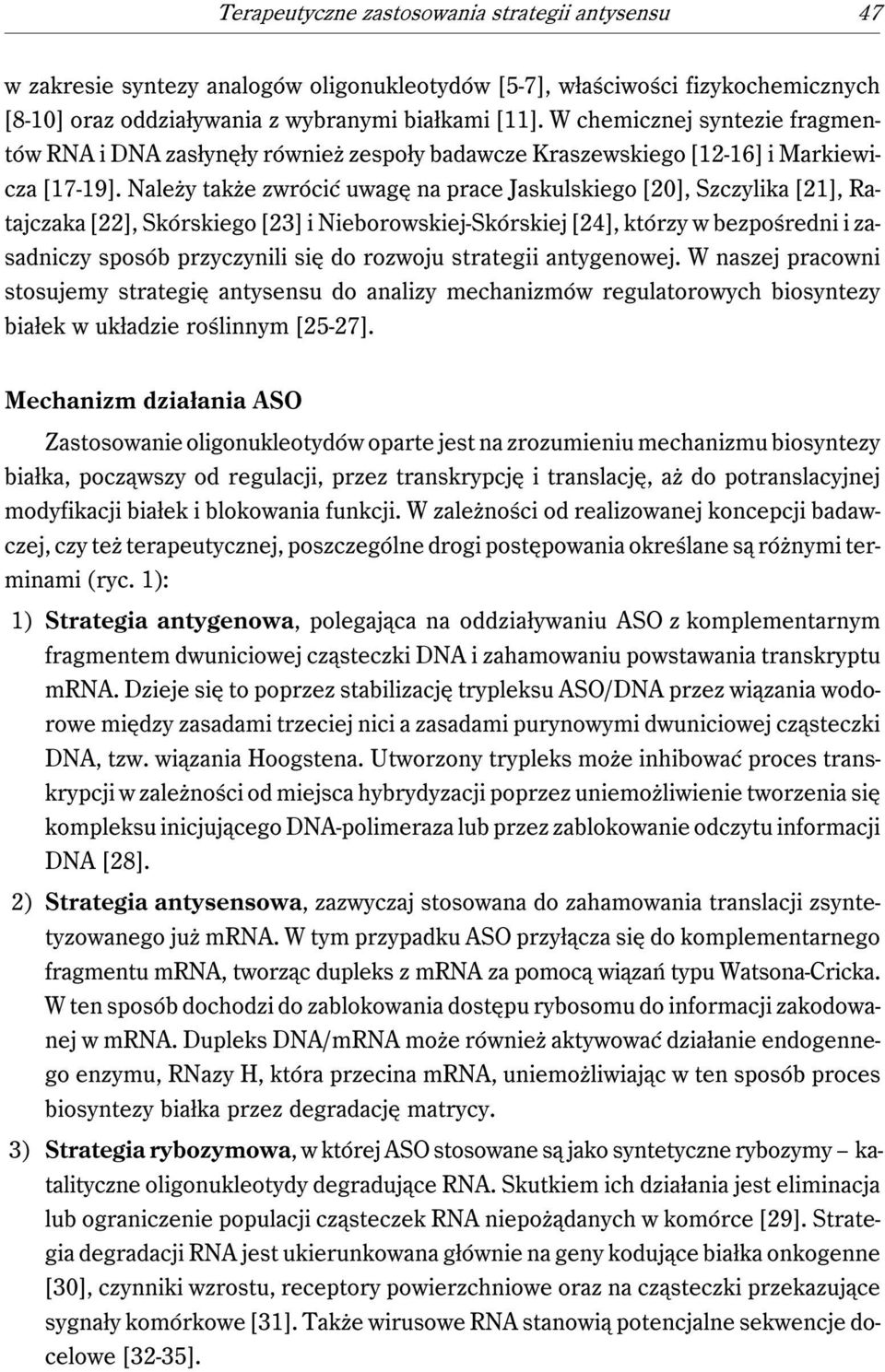 Należy także zwrócić uwagę na prace Jaskulskiego [20], Szczylika [21], Ratajczaka [22], Skórskiego [23] i Nieborowskiej-Skórskiej [24], którzy w bezpośredni i zasadniczy sposób przyczynili się do