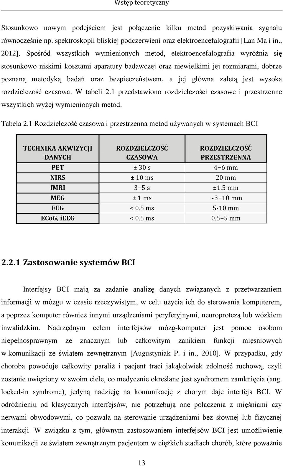 bezpieczeństwem, a jej główna zaletą jest wysoka rozdzielczość czasowa. W tabeli 2.1 przedstawiono rozdzielczości czasowe i przestrzenne wszystkich wyżej wymienionych metod. Tabela 2.
