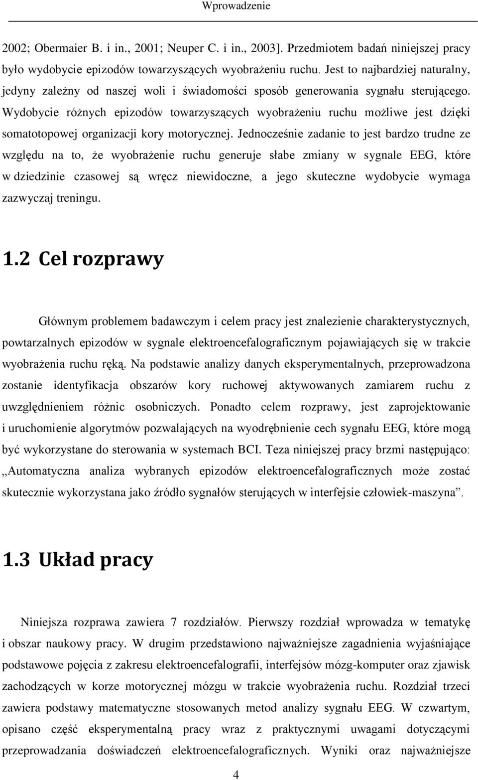 Wydobycie różnych epizodów towarzyszących wyobrażeniu ruchu możliwe jest dzięki somatotopowej organizacji kory motorycznej.