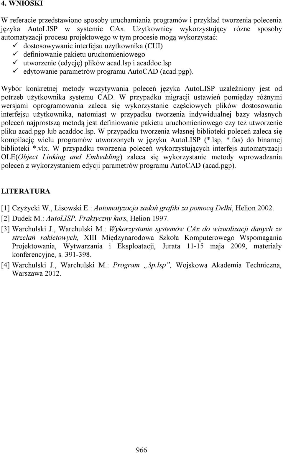 utworzenie (edycję) plików acad.lsp i acaddoc.lsp edytowanie parametrów programu AutoCAD (acad.pgp).