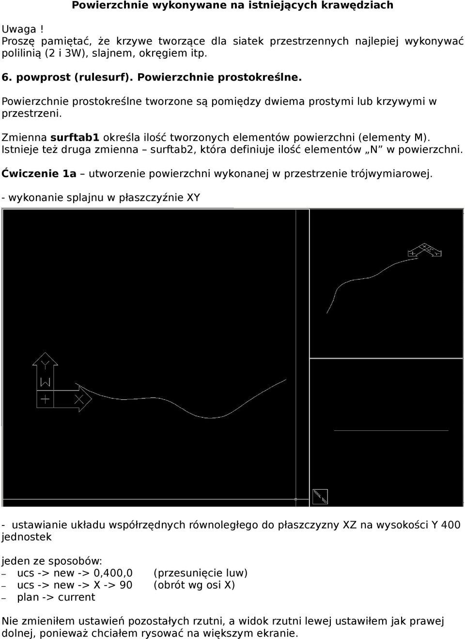 Zmienna surftab1 określa ilość tworzonych elementów powierzchni (elementy M). Istnieje też druga zmienna surftab2, która definiuje ilość elementów N w powierzchni.