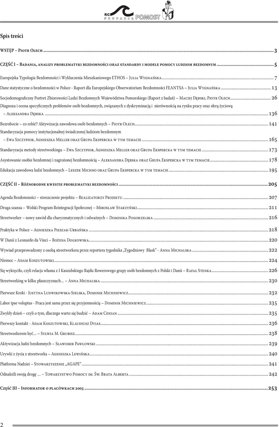.. 7 Dane statystyczne o bezdomności w Polsce - Raport dla Europejskiego Obserwatorium Bezdomności FEANTSA Julia Wygnańska.