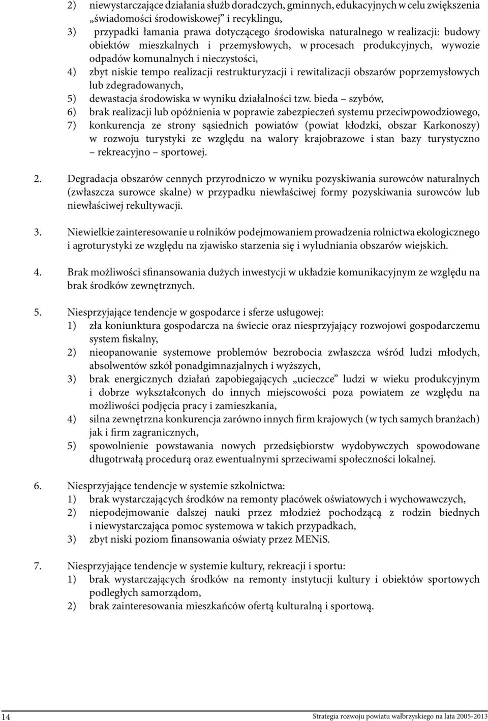 obszarów poprzemysłowych lub zdegradowanych, 5) dewastacja środowiska w wyniku działalności tzw.