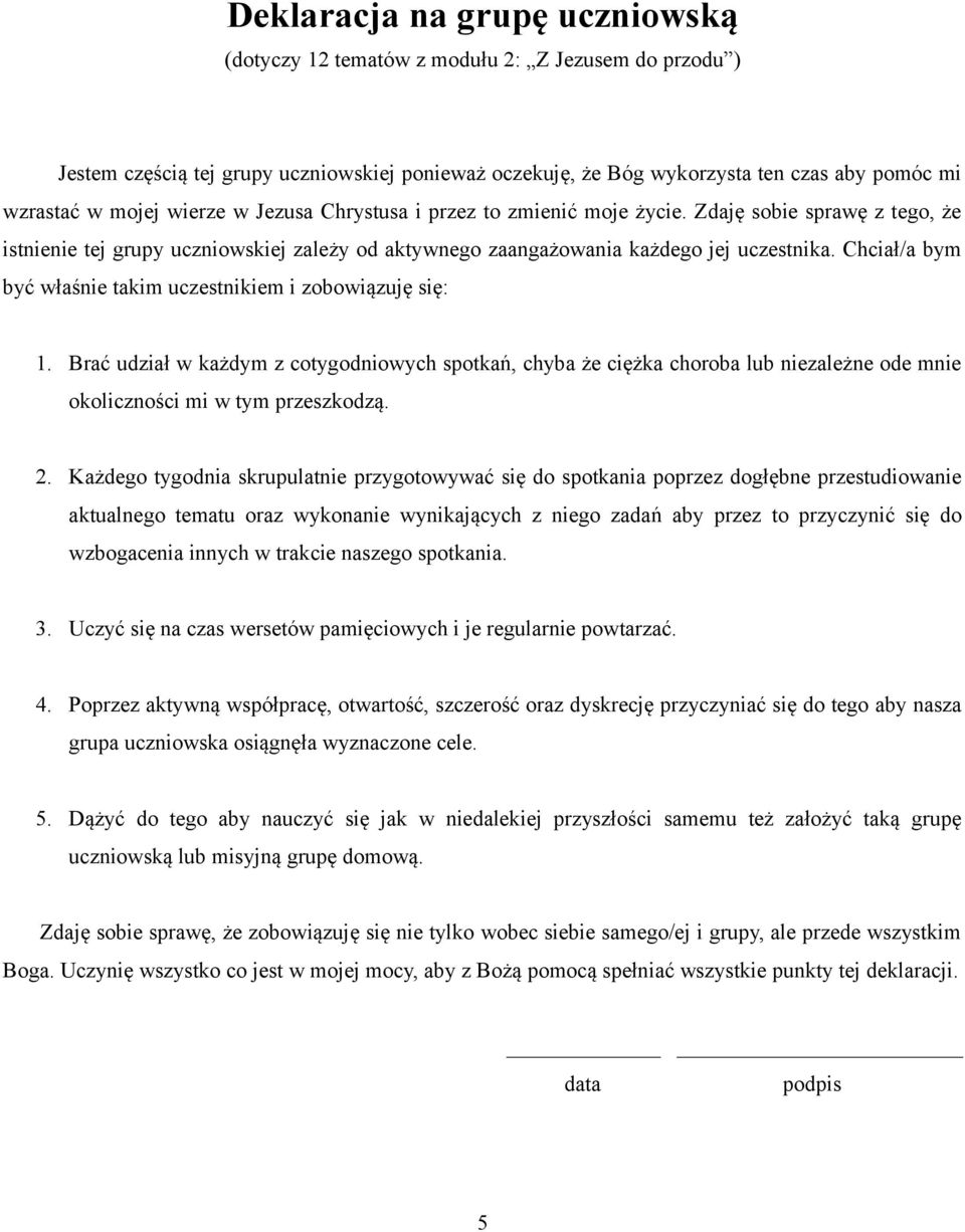 Chciał/a bym być właśnie takim uczestnikiem i zobowiązuję się: 1. Brać udział w każdym z cotygodniowych spotkań, chyba że ciężka choroba lub niezależne ode mnie okoliczności mi w tym przeszkodzą. 2.