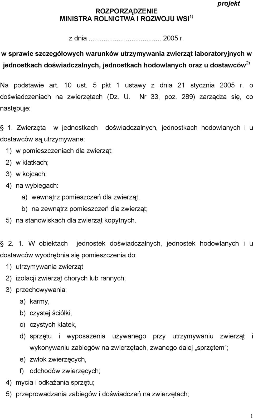 5 pkt 1 ustawy z dnia 21 stycznia 2005 r. o doświadczeniach na zwierzętach (Dz. U. Nr 33, poz. 289) zarządza się, co następuje: 1.