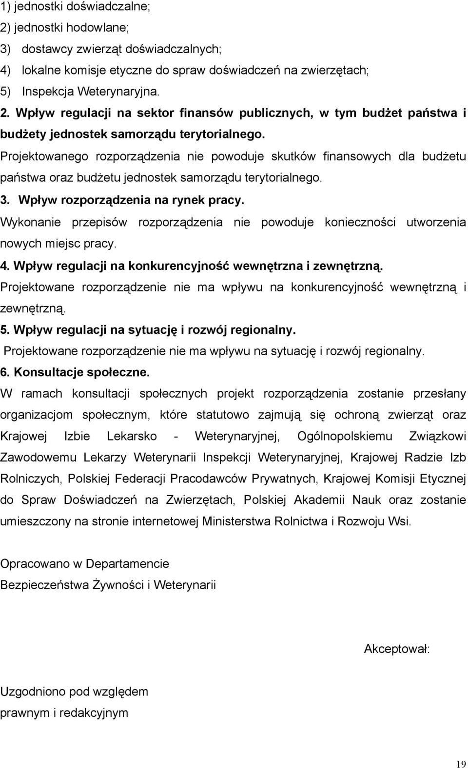 Wykonanie przepisów rozporządzenia nie powoduje konieczności utworzenia nowych miejsc pracy. 4. Wpływ regulacji na konkurencyjność wewnętrzna i zewnętrzną.