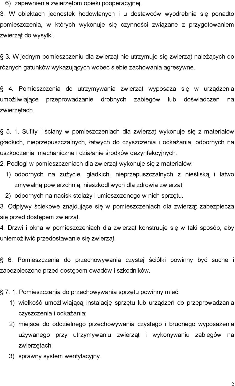 W jednym pomieszczeniu dla zwierząt nie utrzymuje się zwierząt należących do różnych gatunków wykazujących wobec siebie zachowania agresywne. 4.