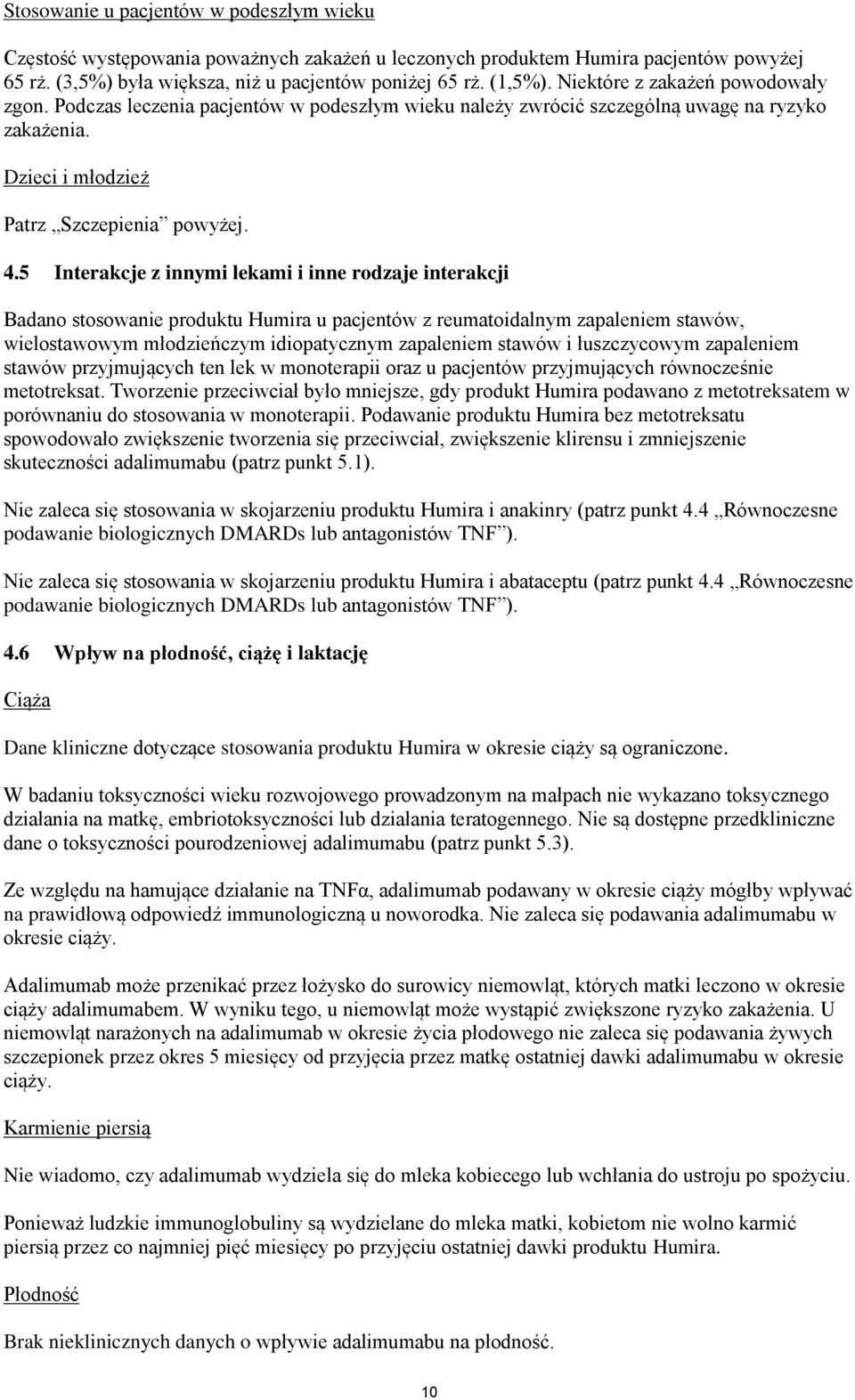 5 Interakcje z innymi lekami i inne rodzaje interakcji Badano stosowanie produktu Humira u pacjentów z reumatoidalnym zapaleniem stawów, wielostawowym młodzieńczym idiopatycznym zapaleniem stawów i