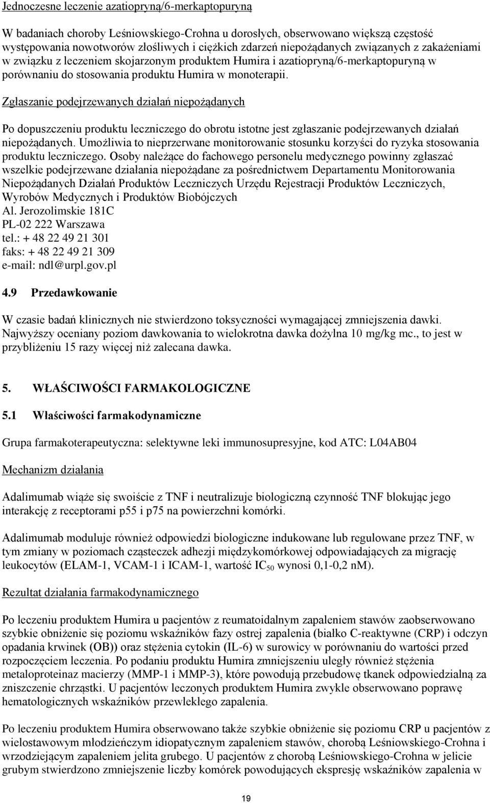 Zgłaszanie podejrzewanych działań niepożądanych Po dopuszczeniu produktu leczniczego do obrotu istotne jest zgłaszanie podejrzewanych działań niepożądanych.