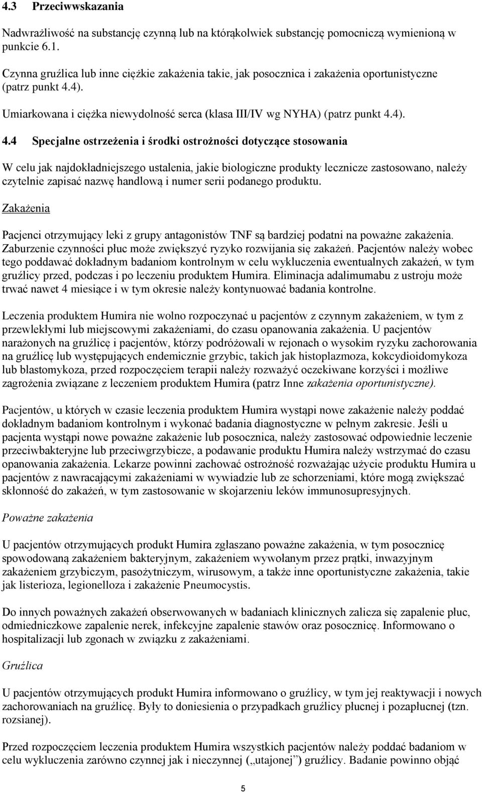 4). Umiarkowana i ciężka niewydolność serca (klasa III/IV wg NYHA) (patrz punkt 4.