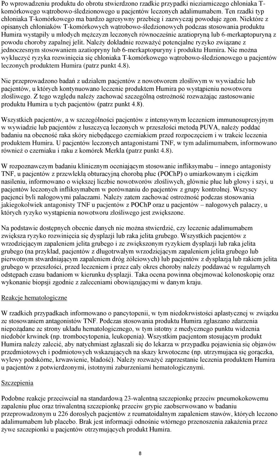 Niektóre z opisanych chłoniaków T-komórkowych wątrobowo-śledzionowych podczas stosowania produktu Humira wystąpiły u młodych mężczyzn leczonych równocześnie azatiopryną lub 6-merkaptopuryną z powodu
