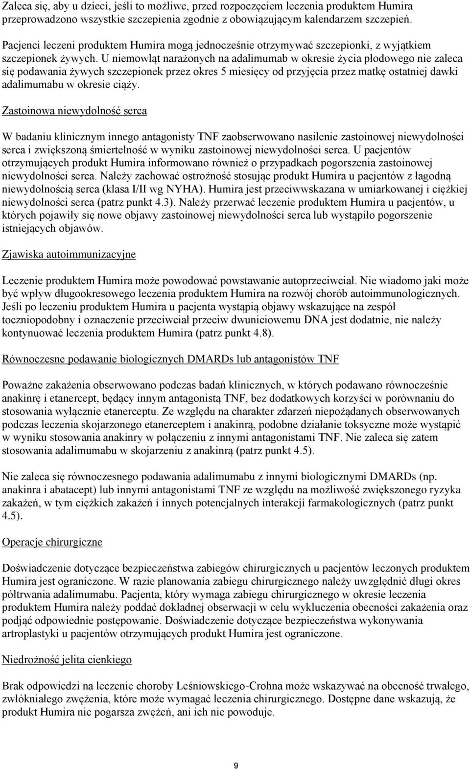 U niemowląt narażonych na adalimumab w okresie życia płodowego nie zaleca się podawania żywych szczepionek przez okres 5 miesięcy od przyjęcia przez matkę ostatniej dawki adalimumabu w okresie ciąży.