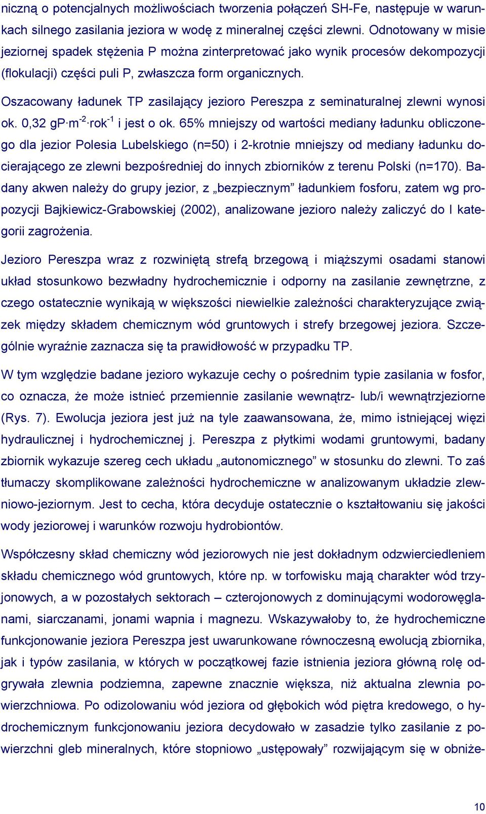 Oszacowany ładunek TP zasilający jezioro Pereszpa z seminaturalnej zlewni wynosi ok. 0,32 gp m -2 rok -1 i jest o ok.