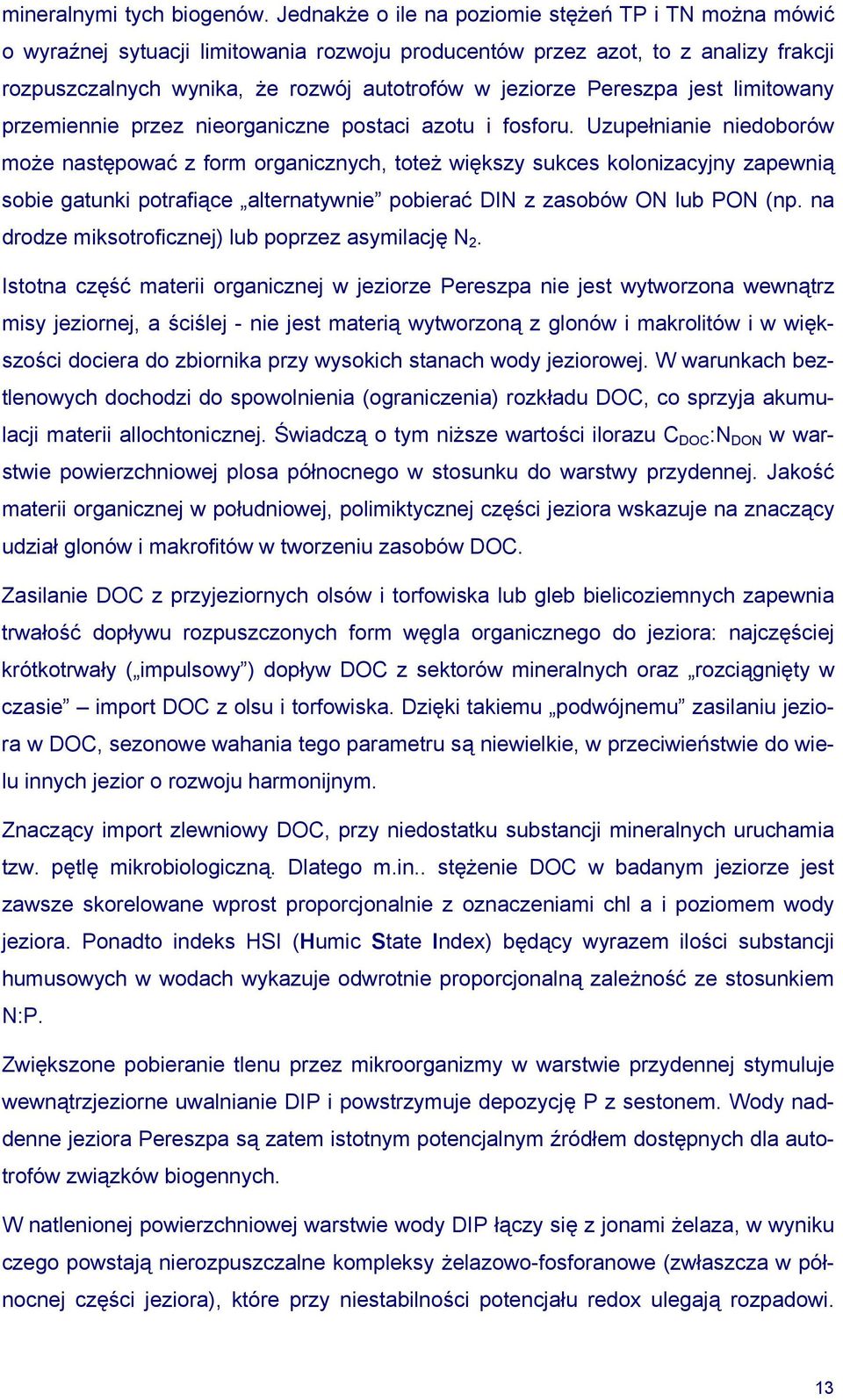 Pereszpa jest limitowany przemiennie przez nieorganiczne postaci azotu i fosforu.
