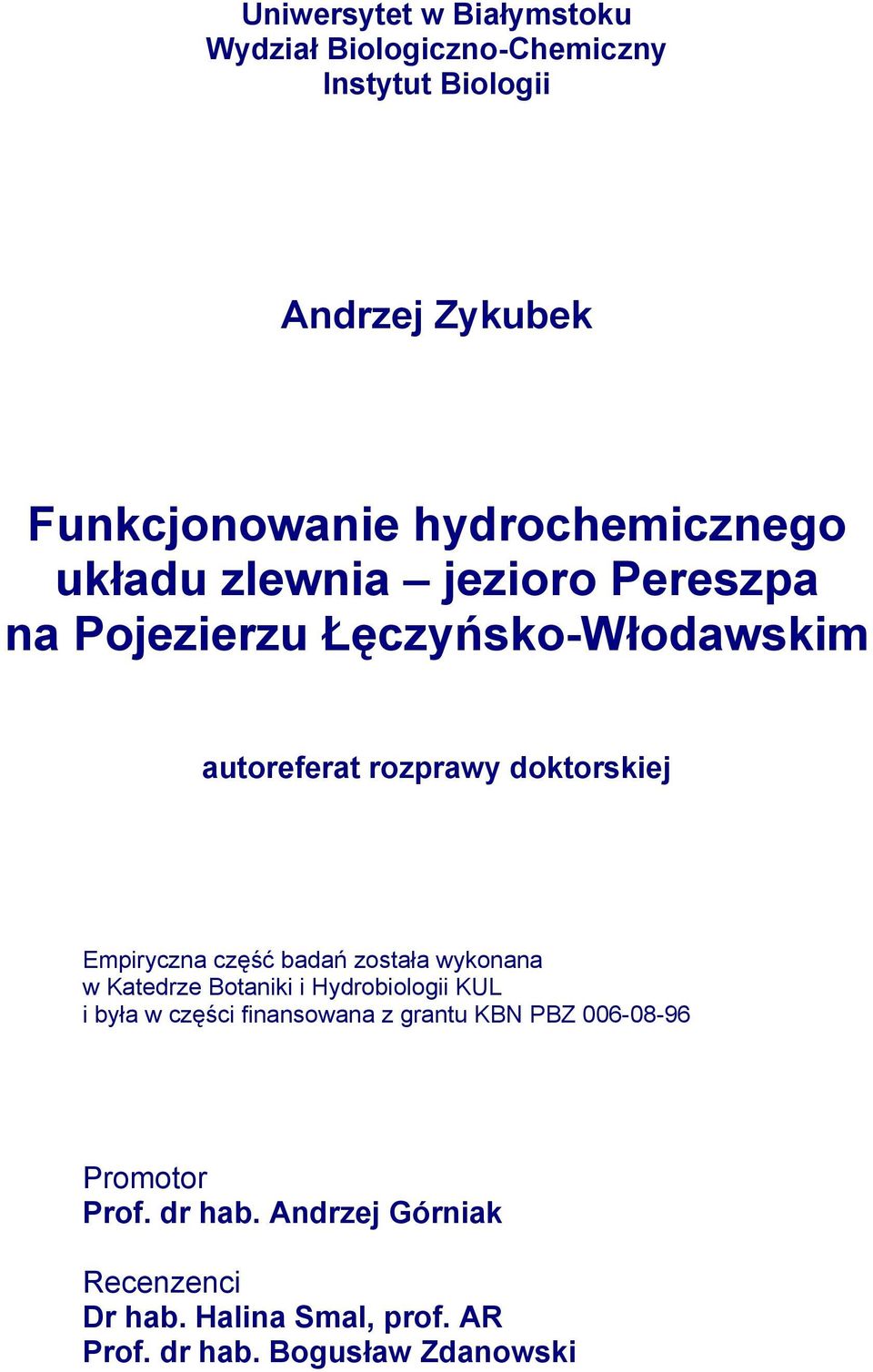 Empiryczna część badań została wykonana w Katedrze Botaniki i Hydrobiologii KUL i była w części finansowana z grantu