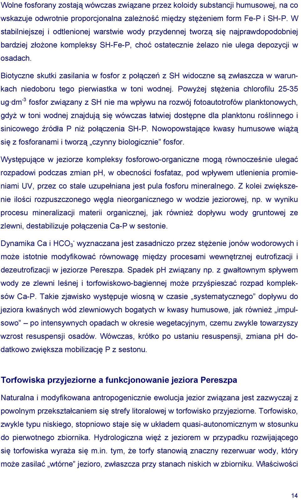 Biotyczne skutki zasilania w fosfor z połączeń z SH widoczne są zwłaszcza w warunkach niedoboru tego pierwiastka w toni wodnej.