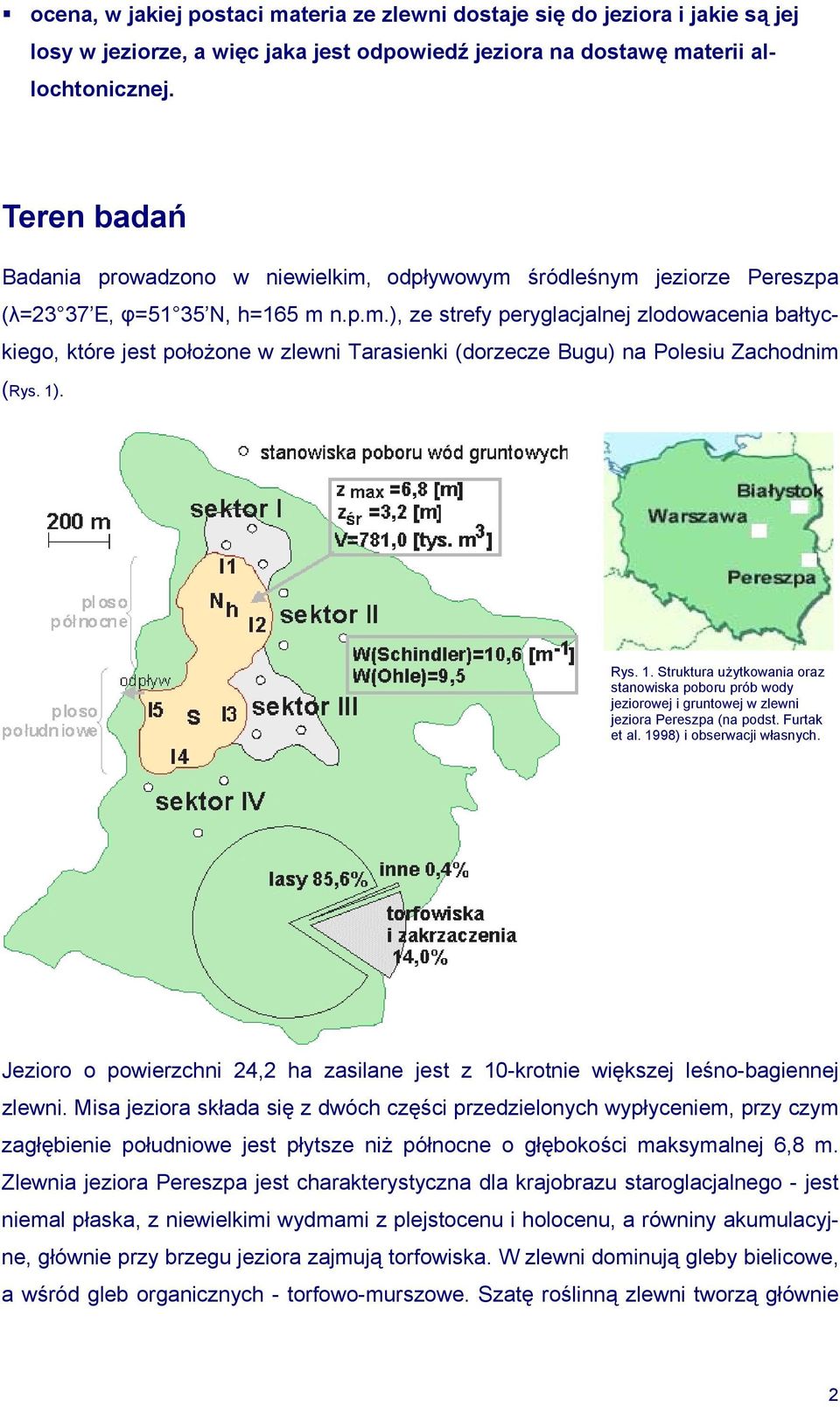1). Rys. 1. Struktura użytkowania oraz stanowiska poboru prób wody jeziorowej i gruntowej w zlewni jeziora Pereszpa (na podst. Furtak et al. 1998) i obserwacji własnych.