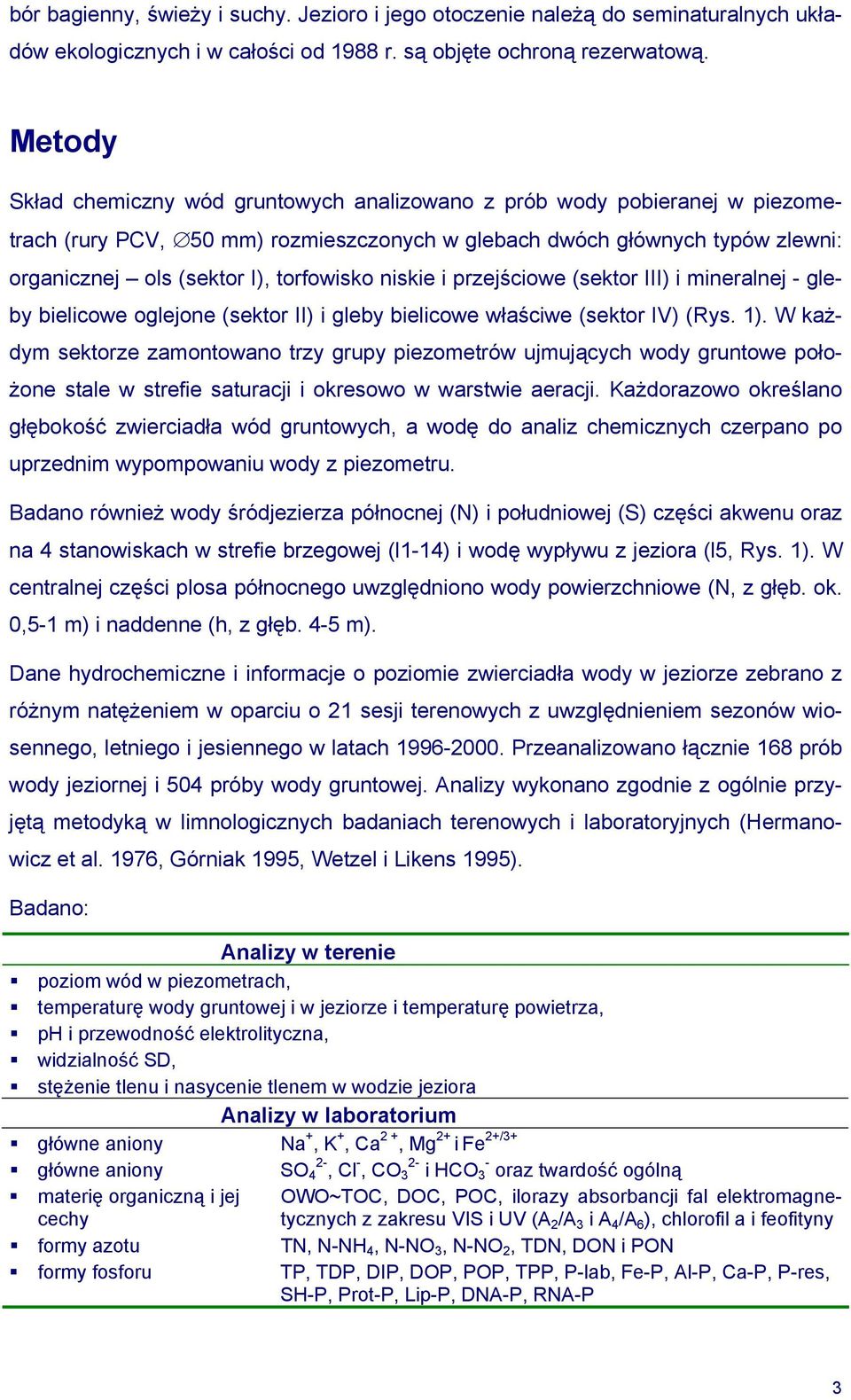 niskie i przejściowe (sektor III) i mineralnej - gleby bielicowe oglejone (sektor II) i gleby bielicowe właściwe (sektor IV) (Rys. 1).
