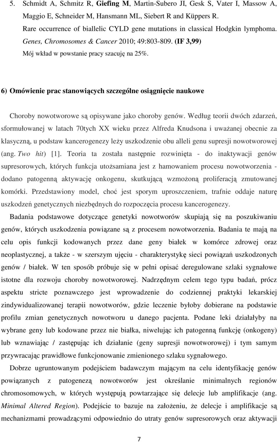 6) Omówienie prac stanowiących szczególne osiągnięcie naukowe Choroby nowotworowe są opisywane jako choroby genów.