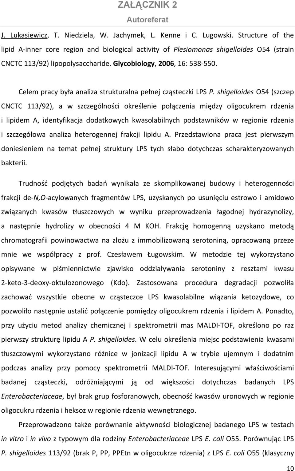 Celem pracy była analiza strukturalna pełnej cząsteczki LPS P.