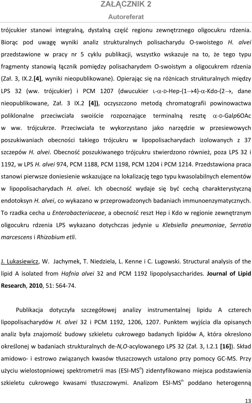 [4], wyniki nieopublikowane). Opierając się na różnicach strukturalnych między LPS 32 (ww. trójcukier) i PCM 1207 (dwucukier L α D Hep (1 4) α Kdo (2, dane nieopublikowane, Zał. 3 IX.