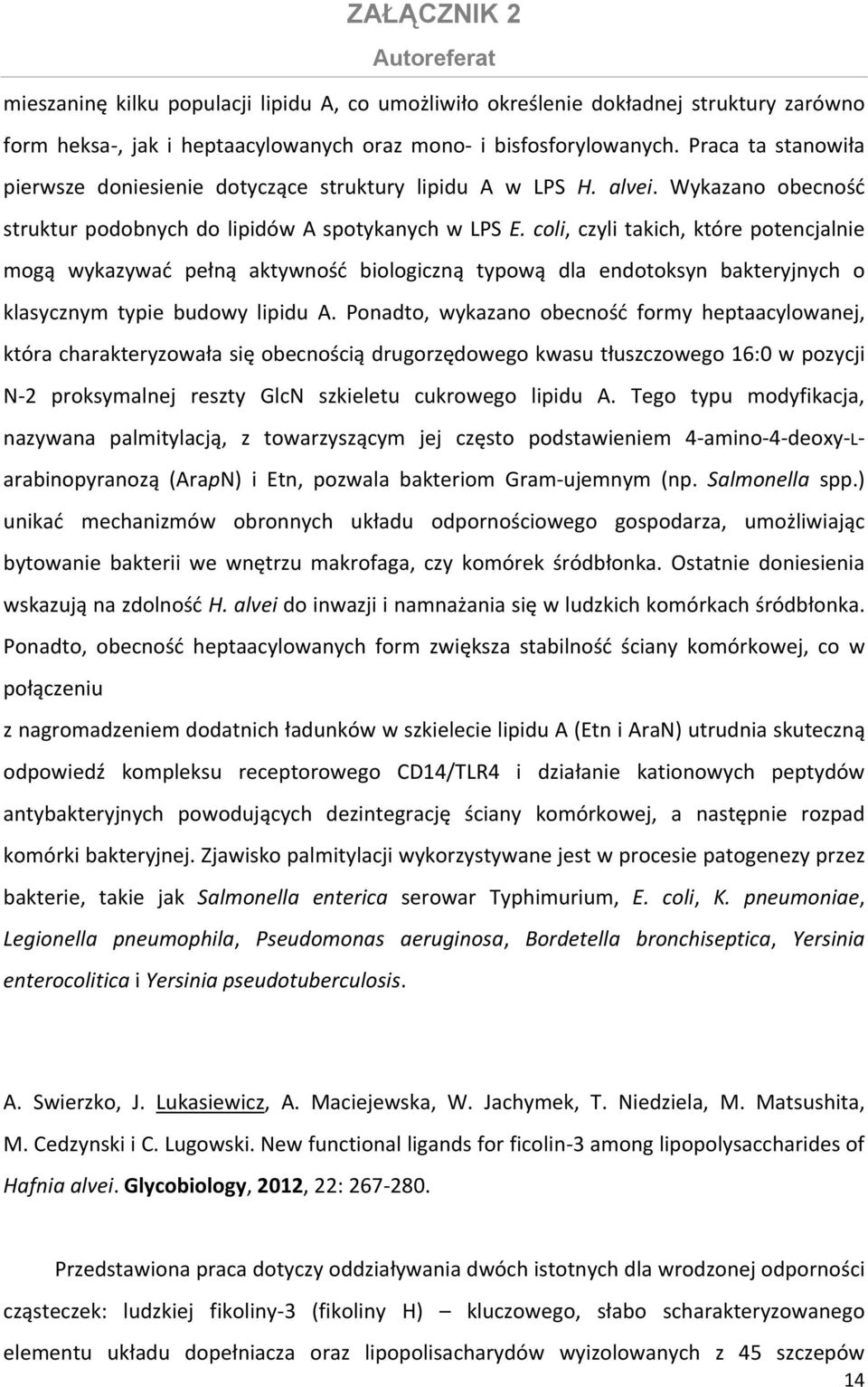 coli, czyli takich, które potencjalnie mogą wykazywać pełną aktywność biologiczną typową dla endotoksyn bakteryjnych o klasycznym typie budowy lipidu A.