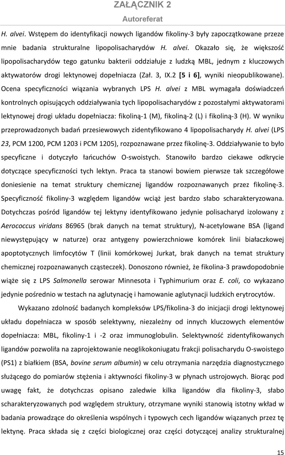 alvei z MBL wymagała doświadczeń kontrolnych opisujących oddziaływania tych lipopolisacharydów z pozostałymi aktywatorami lektynowej drogi układu dopełniacza: fikoliną 1 (M), fikoliną 2 (L) i