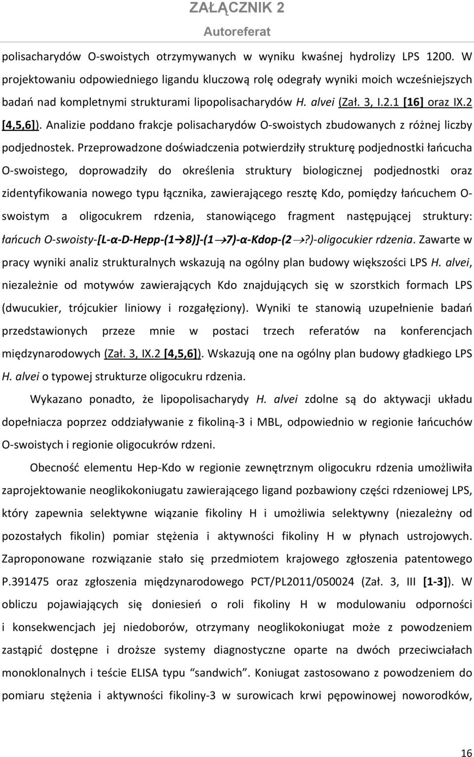 Analizie poddano frakcje polisacharydów O swoistych zbudowanych z różnej liczby podjednostek.