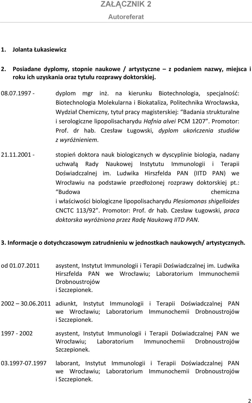 lipopolisacharydu Hafnia alvei PCM 1207. Promotor: Prof. dr hab. Czesław Ługowski, dyplom ukończenia studiów z wyróżnieniem. 21.11.