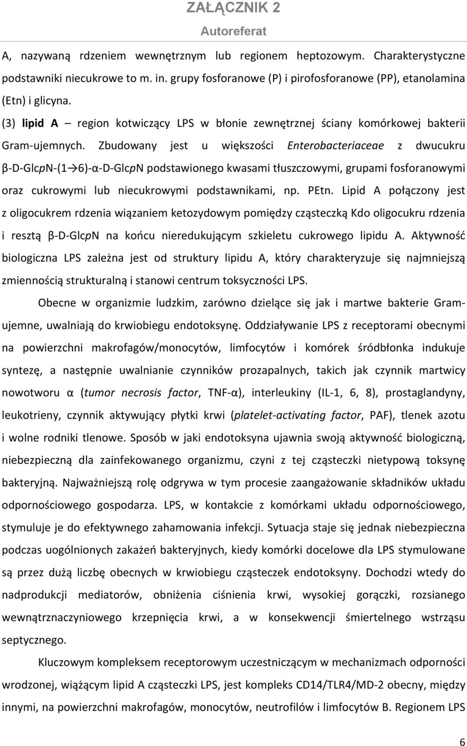 Zbudowany jest u większości Enterobacteriaceae z dwucukru β D GlcpN (1 6) α D GlcpN podstawionego kwasami tłuszczowymi, grupami fosforanowymi oraz cukrowymi lub niecukrowymi podstawnikami, np. PEtn.