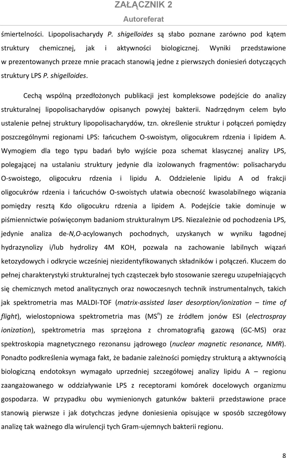 Cechą wspólną przedłożonych publikacji jest kompleksowe podejście do analizy strukturalnej lipopolisacharydów opisanych powyżej bakterii.