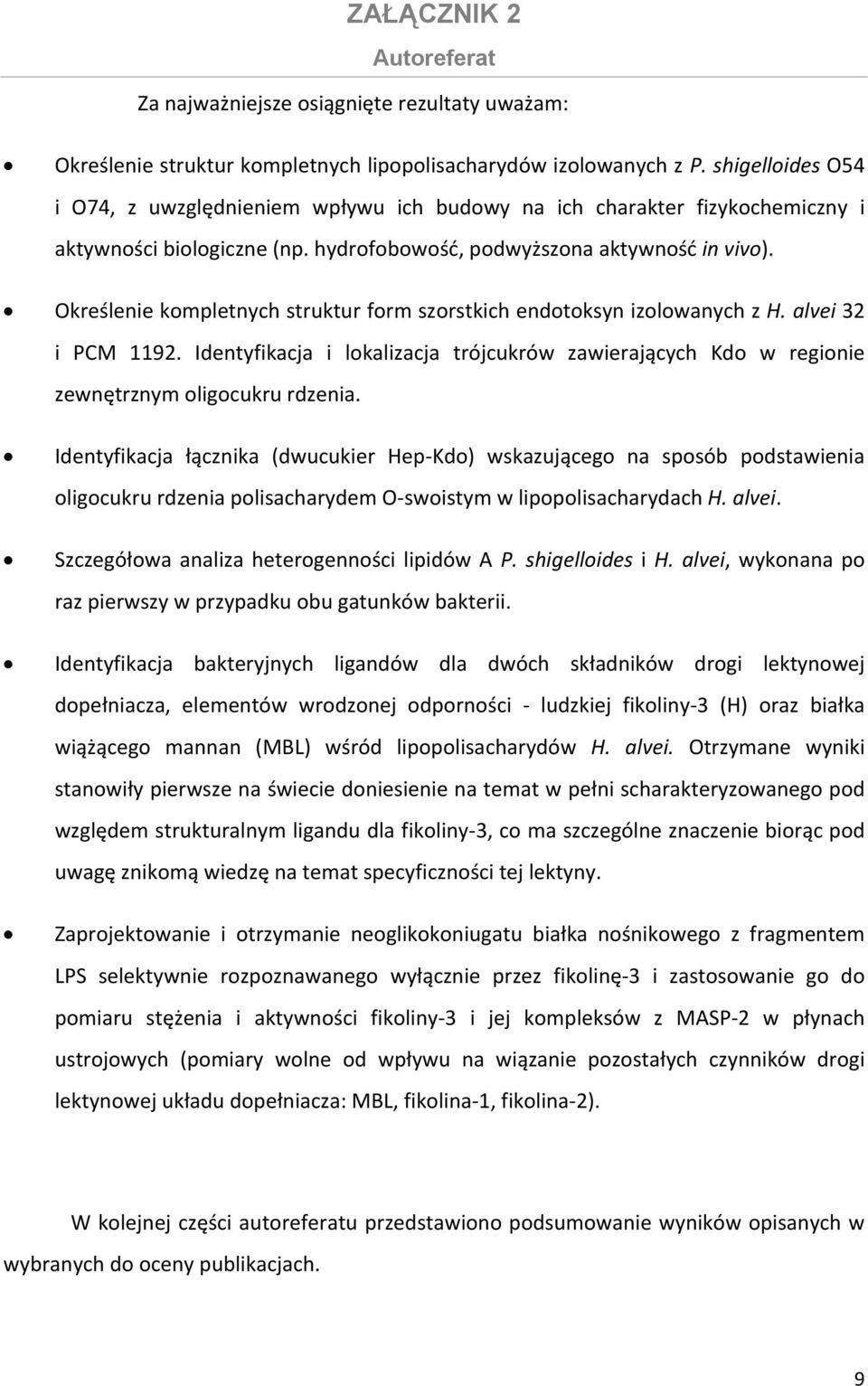Określenie kompletnych struktur form szorstkich endotoksyn izolowanych z H. alvei 32 i PCM 1192. Identyfikacja i lokalizacja trójcukrów zawierających Kdo w regionie zewnętrznym oligocukru rdzenia.