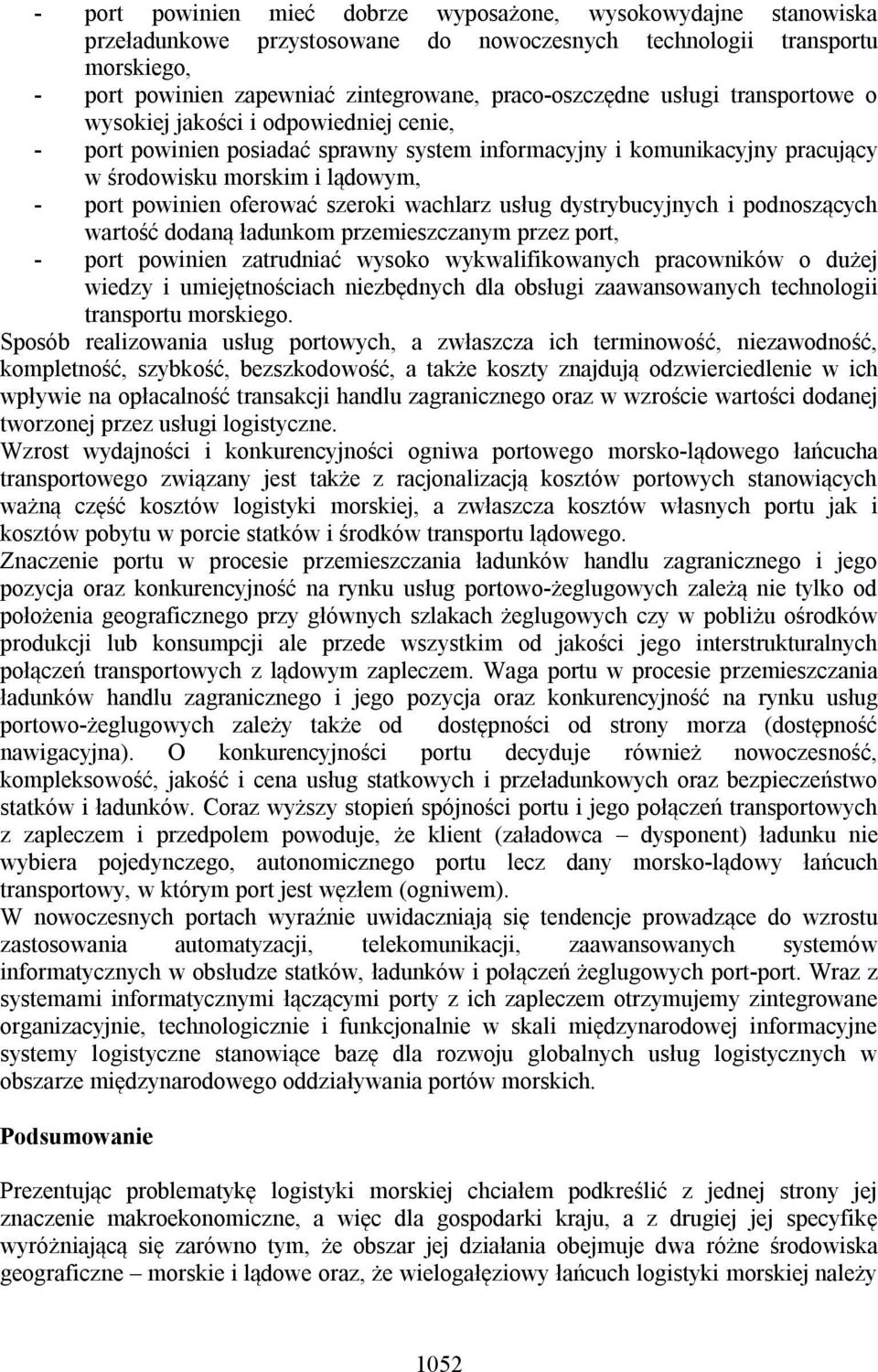 szeroki wachlarz usług dystrybucyjnych i podnoszących wartość dodaną ładunkom przemieszczanym przez port, - port powinien zatrudniać wysoko wykwalifikowanych pracowników o dużej wiedzy i