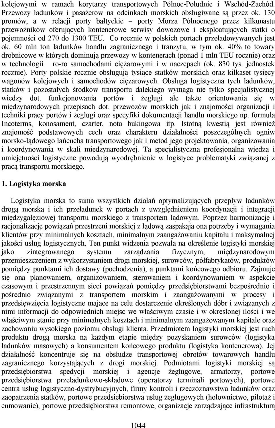 Co rocznie w polskich portach przeładowywanych jest ok. 60 mln ton ładunków handlu zagranicznego i tranzytu, w tym ok.
