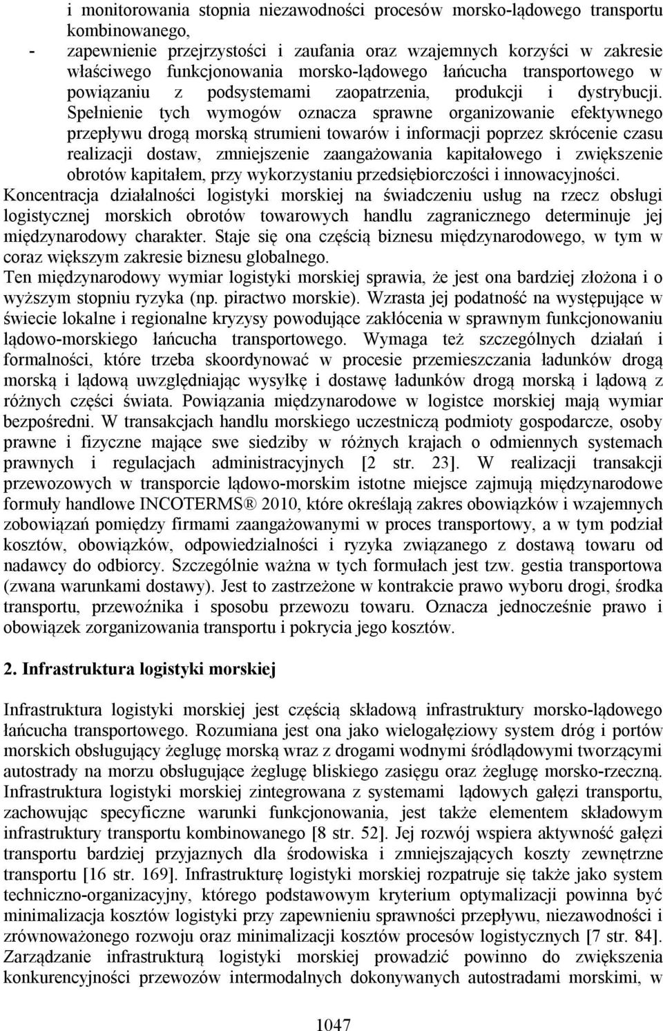 Spełnienie tych wymogów oznacza sprawne organizowanie efektywnego przepływu drogą morską strumieni towarów i informacji poprzez skrócenie czasu realizacji dostaw, zmniejszenie zaangażowania
