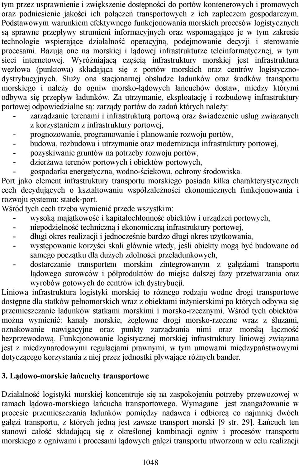 operacyjną, podejmowanie decyzji i sterowanie procesami. Bazują one na morskiej i lądowej infrastrukturze teleinformatycznej, w tym sieci internetowej.