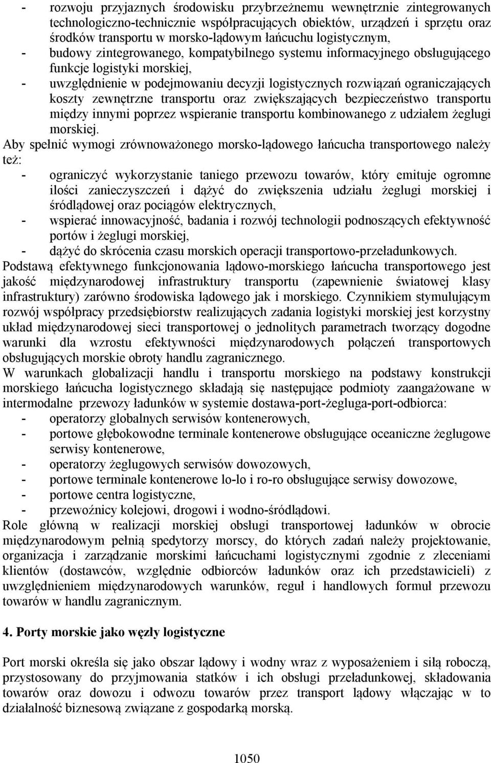 koszty zewnętrzne transportu oraz zwiększających bezpieczeństwo transportu między innymi poprzez wspieranie transportu kombinowanego z udziałem żeglugi morskiej.