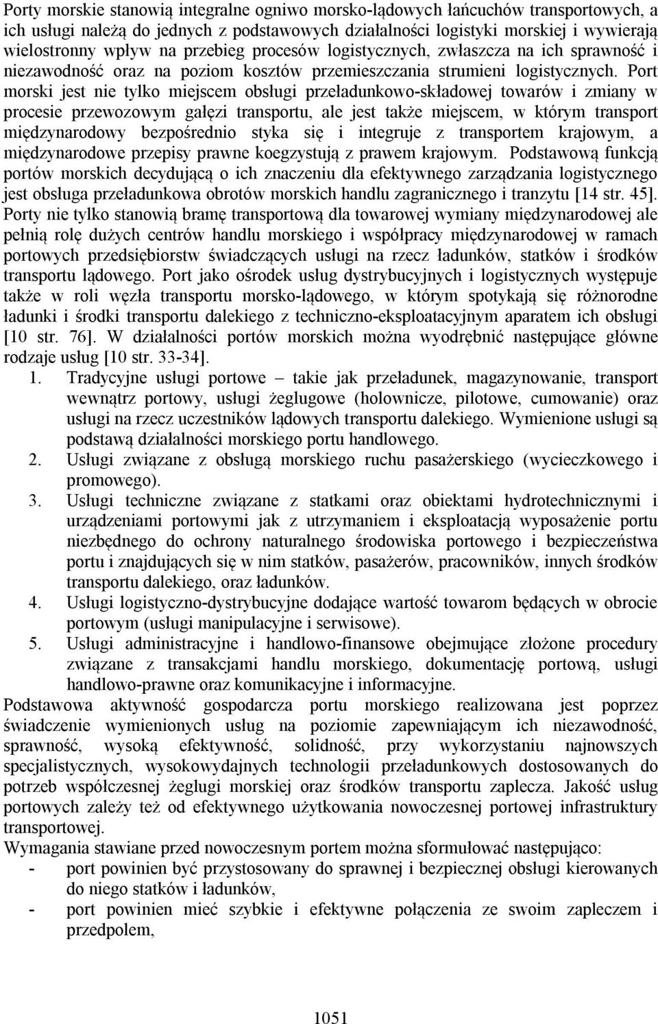 Port morski jest nie tylko miejscem obsługi przeładunkowo-składowej towarów i zmiany w procesie przewozowym gałęzi transportu, ale jest także miejscem, w którym transport międzynarodowy bezpośrednio