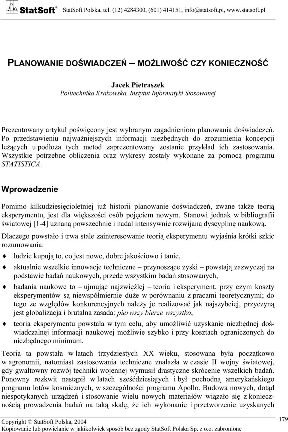 Wszystkie potrzebne obliczenia oraz wykresy zostały wykonane za pomocą programu STATISTICA.