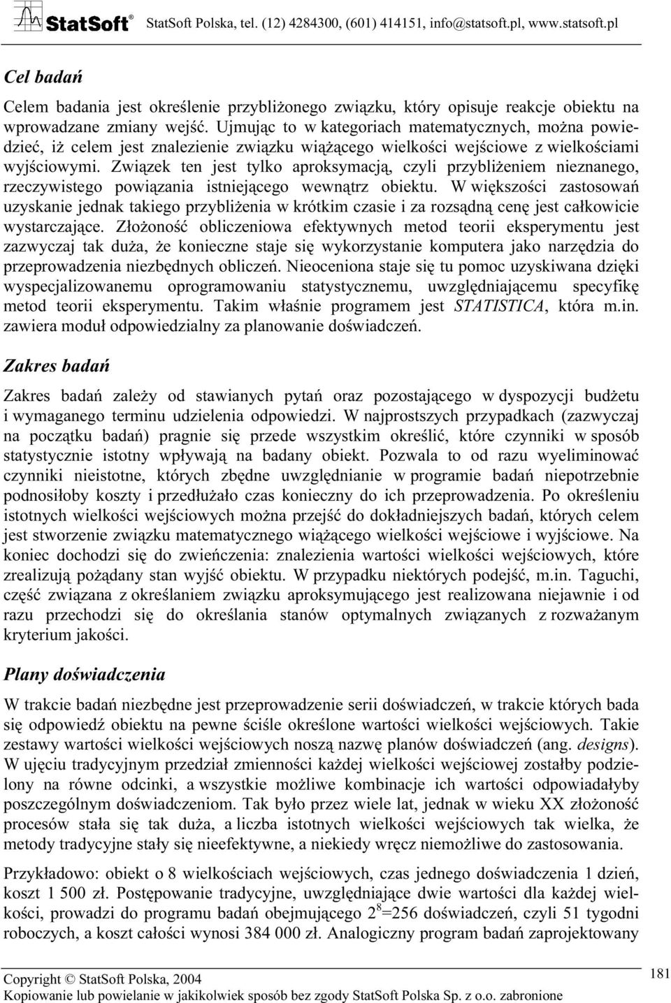 Związek ten jest tylko aproksymacją, czyli przybliżeniem nieznanego, rzeczywistego powiązania istniejącego wewnątrz obiektu.